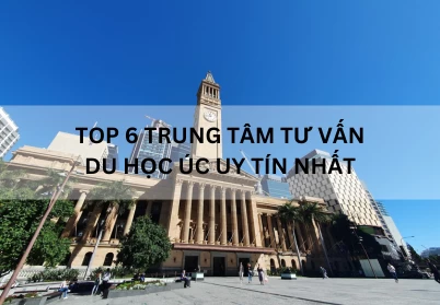 Top 6 trung tâm tư vấn du học Úc uy tín nhất